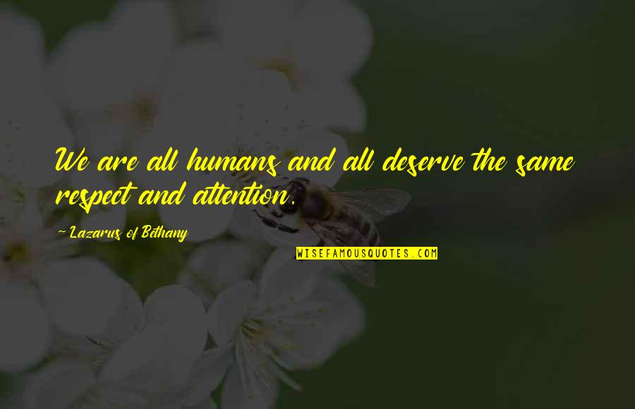 We All Are Humans Quotes By Lazarus Of Bethany: We are all humans and all deserve the