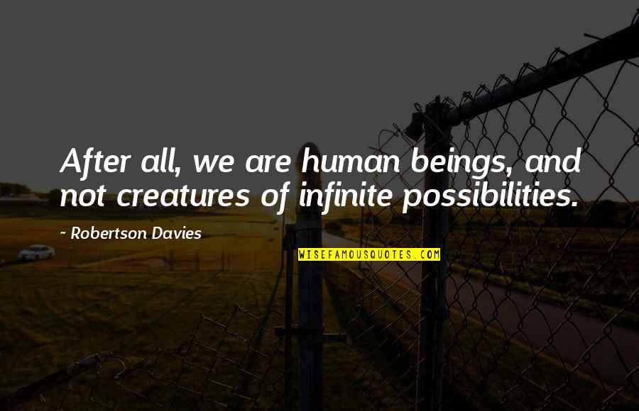 We All Are Humans Quotes By Robertson Davies: After all, we are human beings, and not