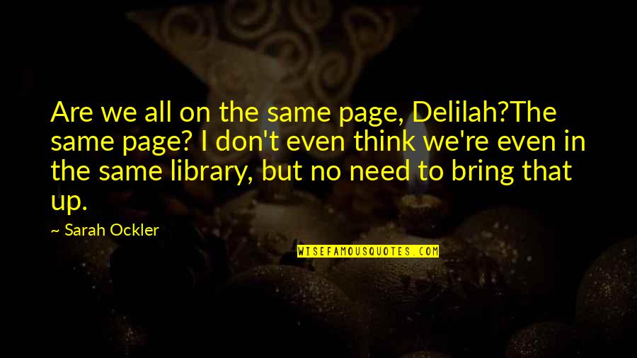 We All Are Same Quotes By Sarah Ockler: Are we all on the same page, Delilah?The