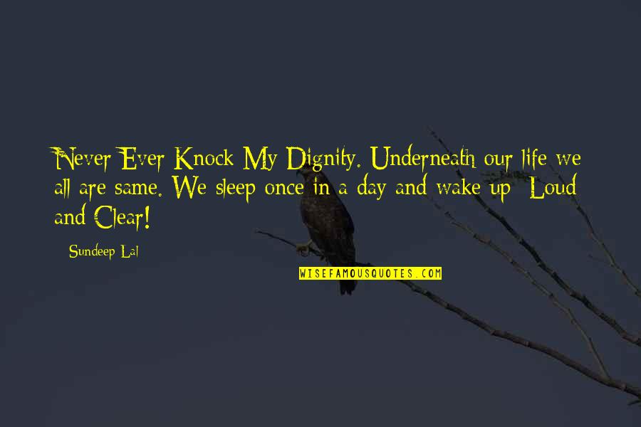 We All Are Same Quotes By Sundeep Lal: Never Ever Knock My Dignity. Underneath our life