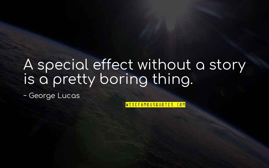 We All Are Special Quotes By George Lucas: A special effect without a story is a