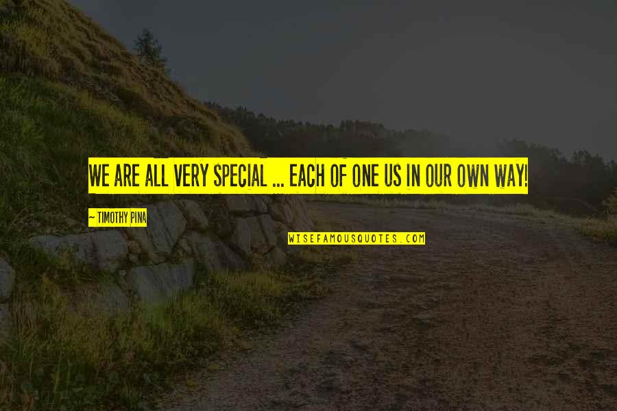We All Are Special Quotes By Timothy Pina: We are all very special ... each of