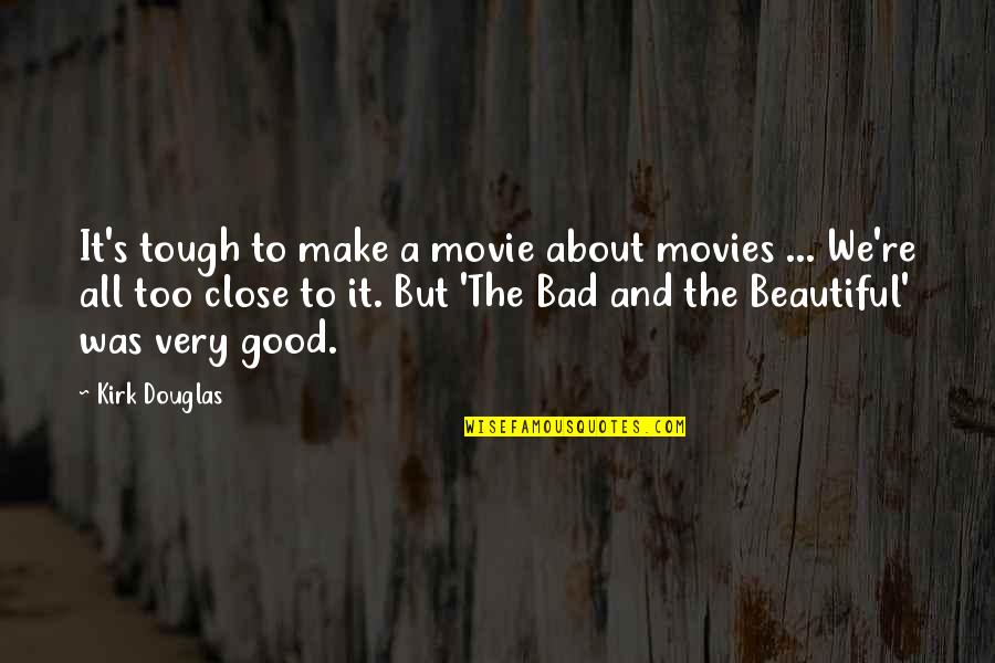 We All Beautiful Quotes By Kirk Douglas: It's tough to make a movie about movies We All Beautiful Quotes By Kirk Douglas: It's tough to make a movie about movies