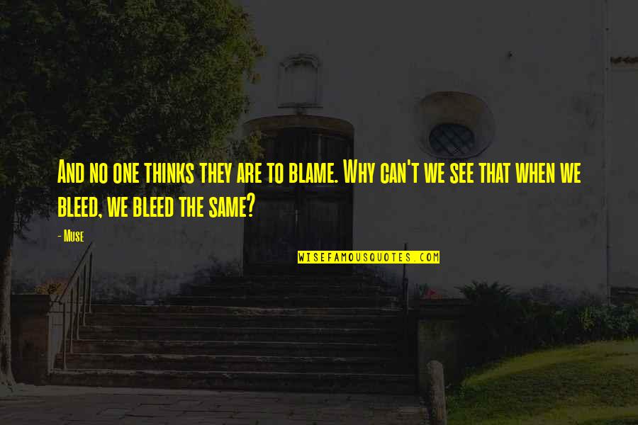 We All Bleed The Same Quotes By Muse: And no one thinks they are to blame.