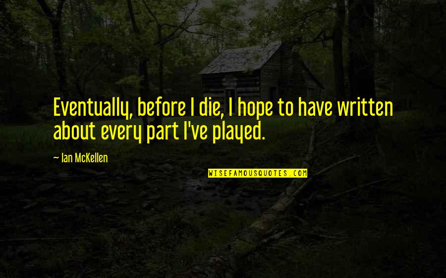 We All Die Eventually Quotes By Ian McKellen: Eventually, before I die, I hope to have