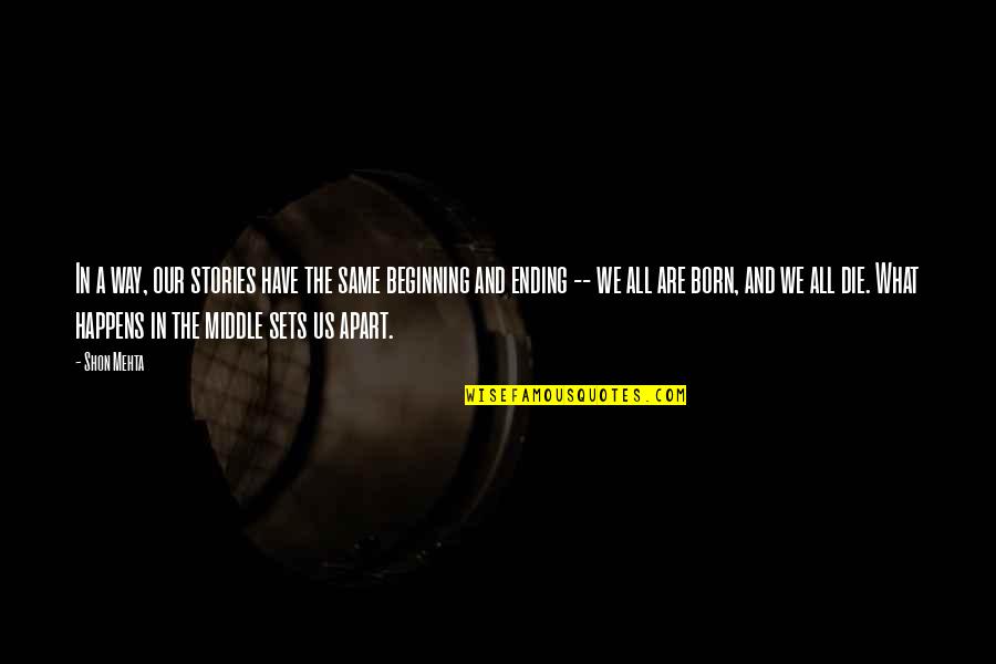 We All Die Quotes By Shon Mehta: In a way, our stories have the same