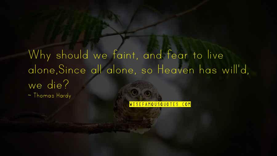 We All Die Quotes By Thomas Hardy: Why should we faint, and fear to live