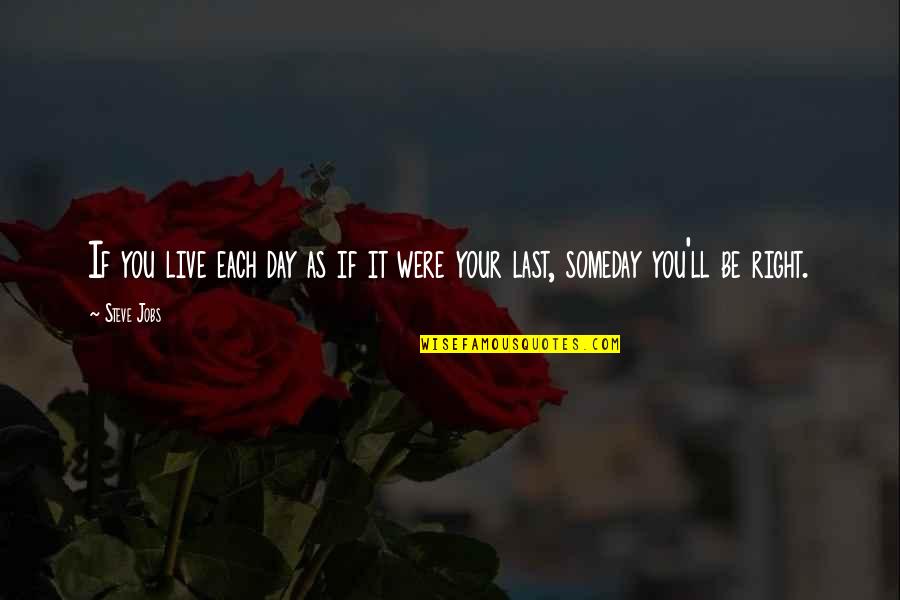 We All Die Someday Quotes By Steve Jobs: If you live each day as if it