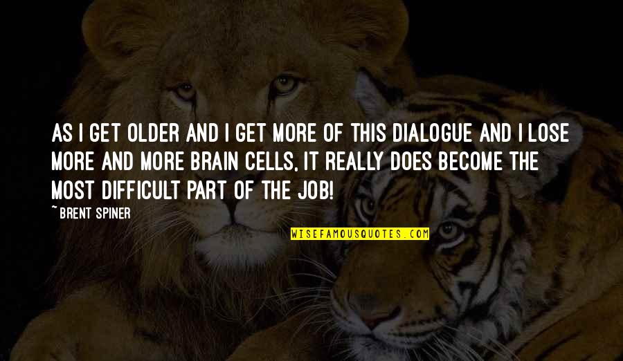 We All Get Older Quotes By Brent Spiner: As I get older and I get more