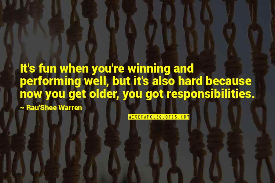 We All Get Older Quotes By Rau'Shee Warren: It's fun when you're winning and performing well,