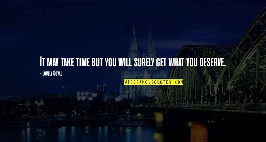 We All Get What We Deserve Quotes By Lovely Goyal: It may take time but you will surely