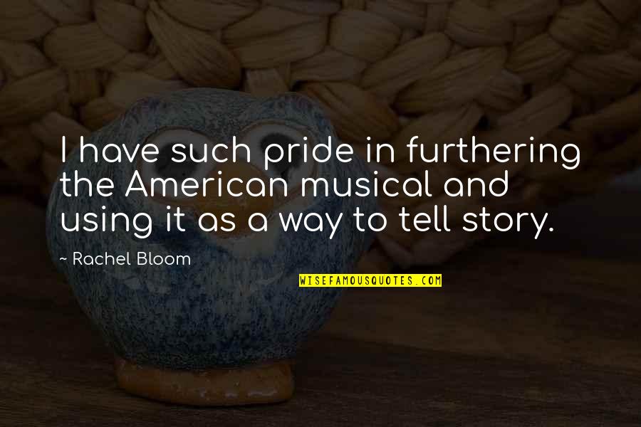 We All Have A Story To Tell Quotes By Rachel Bloom: I have such pride in furthering the American