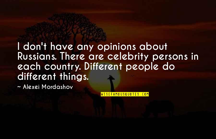 We All Have Different Opinions Quotes By Alexei Mordashov: I don't have any opinions about Russians. There
