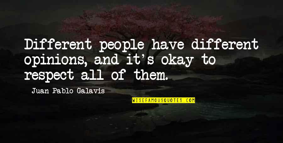 We All Have Different Opinions Quotes By Juan Pablo Galavis: Different people have different opinions, and it's okay