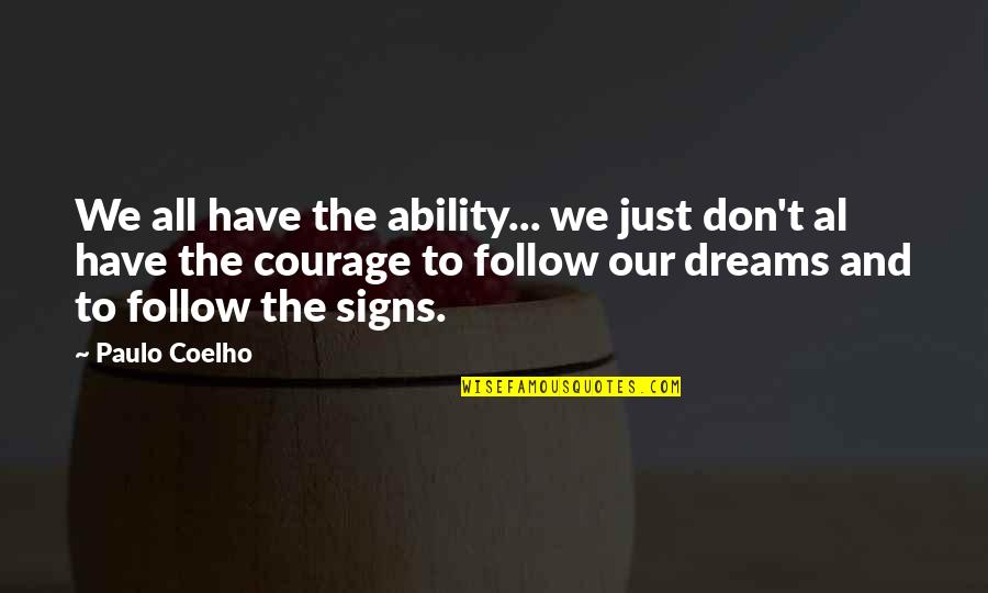 We All Have Dreams Quotes By Paulo Coelho: We all have the ability... we just don't