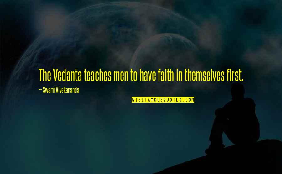 We All Have Faith Quotes By Swami Vivekananda: The Vedanta teaches men to have faith in We All Have Faith Quotes By Swami Vivekananda: The Vedanta teaches men to have faith in