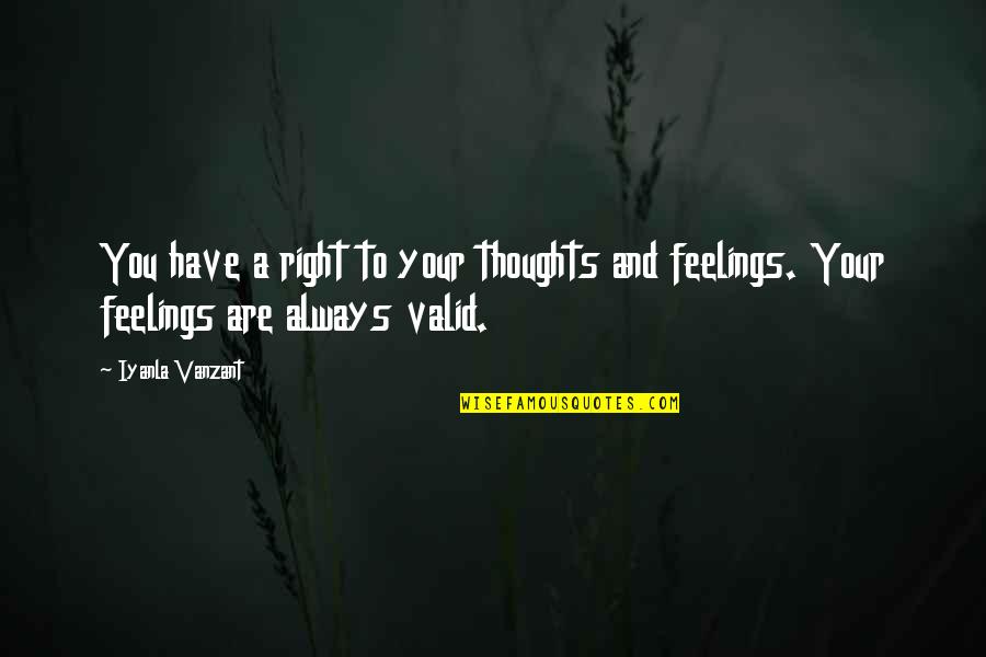 We All Have Feelings Quotes By Iyanla Vanzant: You have a right to your thoughts and