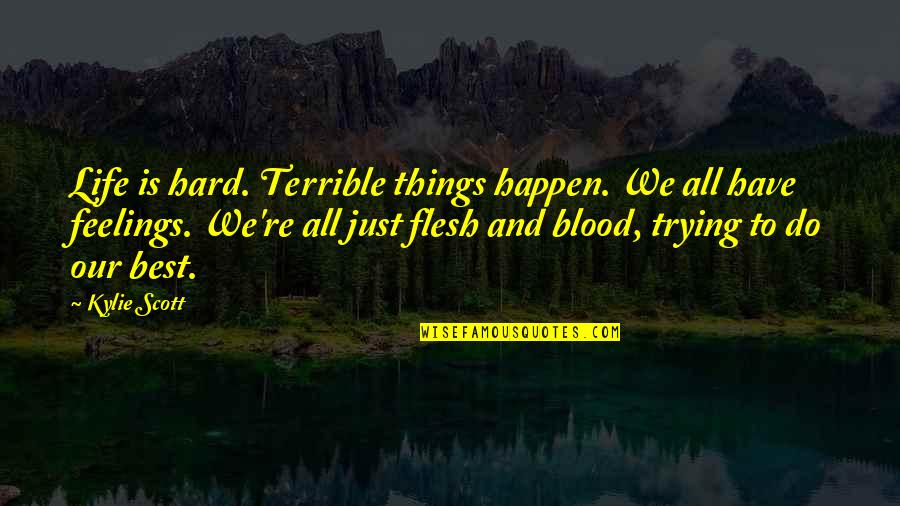 We All Have Feelings Quotes By Kylie Scott: Life is hard. Terrible things happen. We all