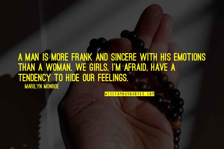 We All Have Feelings Quotes By Marilyn Monroe: A man is more frank and sincere with