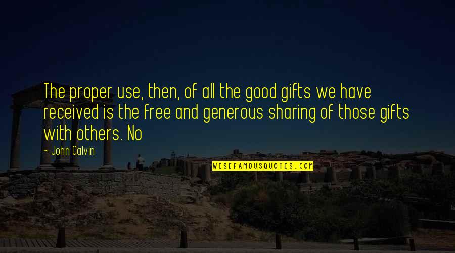 We All Have Gifts Quotes By John Calvin: The proper use, then, of all the good