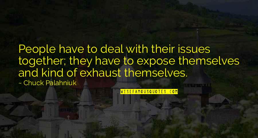 We All Have Issues Quotes By Chuck Palahniuk: People have to deal with their issues together; We All Have Issues Quotes By Chuck Palahniuk: People have to deal with their issues together;