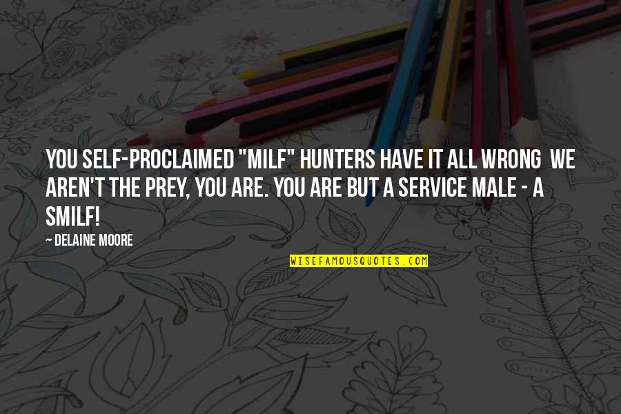 We All Have Issues Quotes By Delaine Moore: You self-proclaimed "MILF" hunters have it all wrong We All Have Issues Quotes By Delaine Moore: You self-proclaimed "MILF" hunters have it all wrong