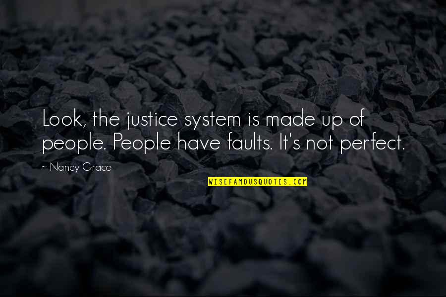 We All Have Our Faults Quotes By Nancy Grace: Look, the justice system is made up of