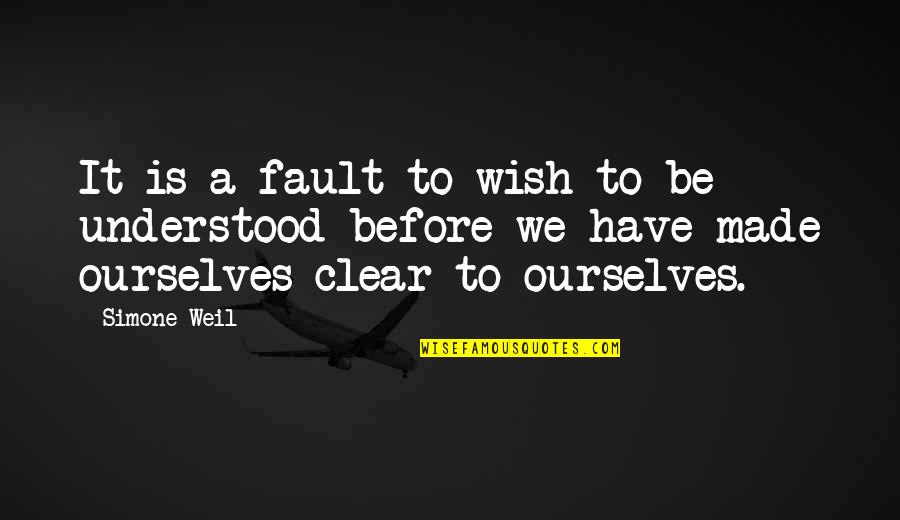 We All Have Our Faults Quotes By Simone Weil: It is a fault to wish to be