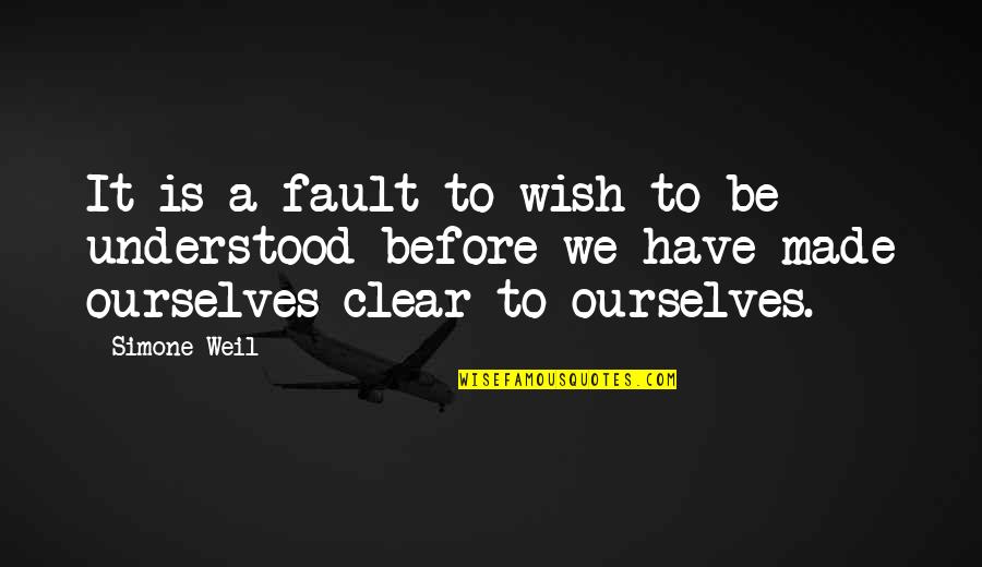 We All Have Our Faults Quotes By Simone Weil: It is a fault to wish to be We All Have Our Faults Quotes By Simone Weil: It is a fault to wish to be