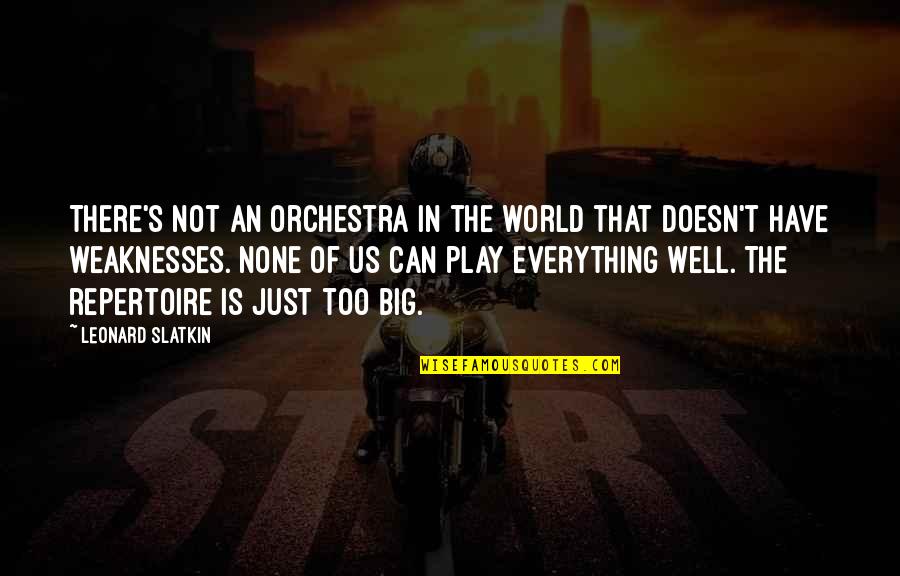 We All Have Our Weaknesses Quotes By Leonard Slatkin: There's not an orchestra in the world that