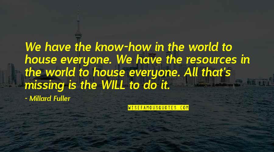 We All Have Quotes By Millard Fuller: We have the know-how in the world to