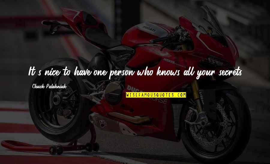 We All Have Secrets Quotes By Chuck Palahniuk: It's nice to have one person who knows We All Have Secrets Quotes By Chuck Palahniuk: It's nice to have one person who knows