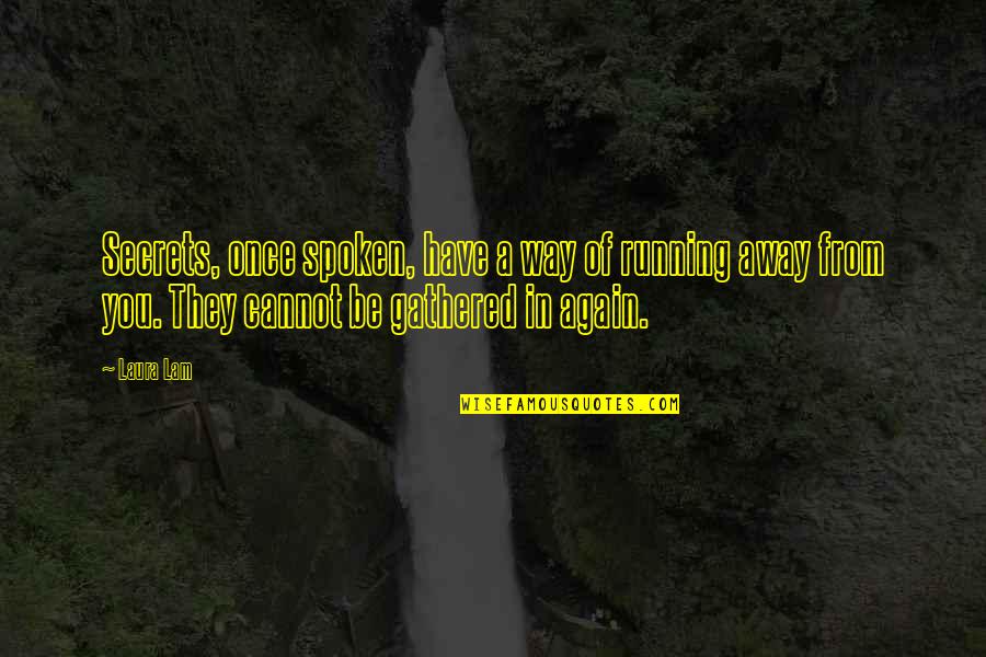 We All Have Secrets Quotes By Laura Lam: Secrets, once spoken, have a way of running We All Have Secrets Quotes By Laura Lam: Secrets, once spoken, have a way of running