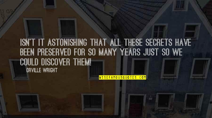 We All Have Secrets Quotes By Orville Wright: Isn't it astonishing that all these secrets have