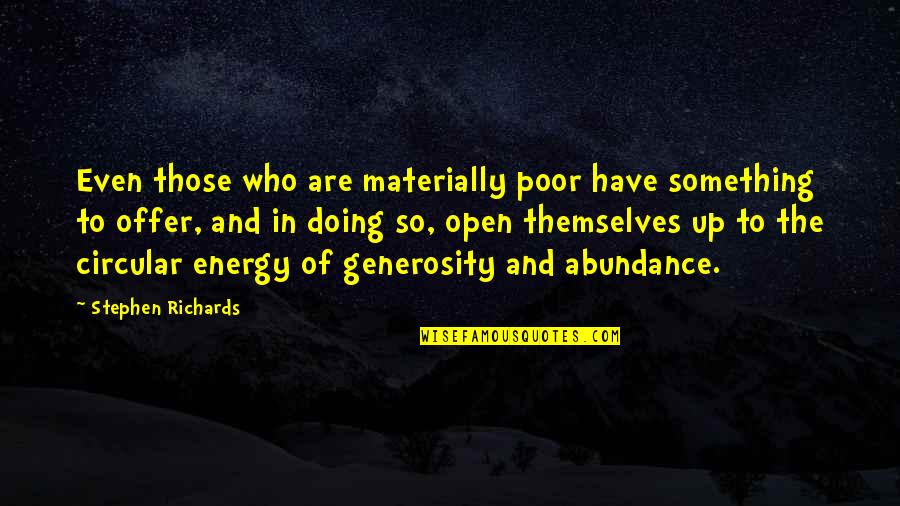 We All Have Something To Offer Quotes By Stephen Richards: Even those who are materially poor have something