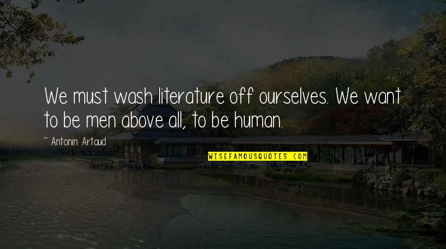 We All Human Quotes By Antonin Artaud: We must wash literature off ourselves. We want