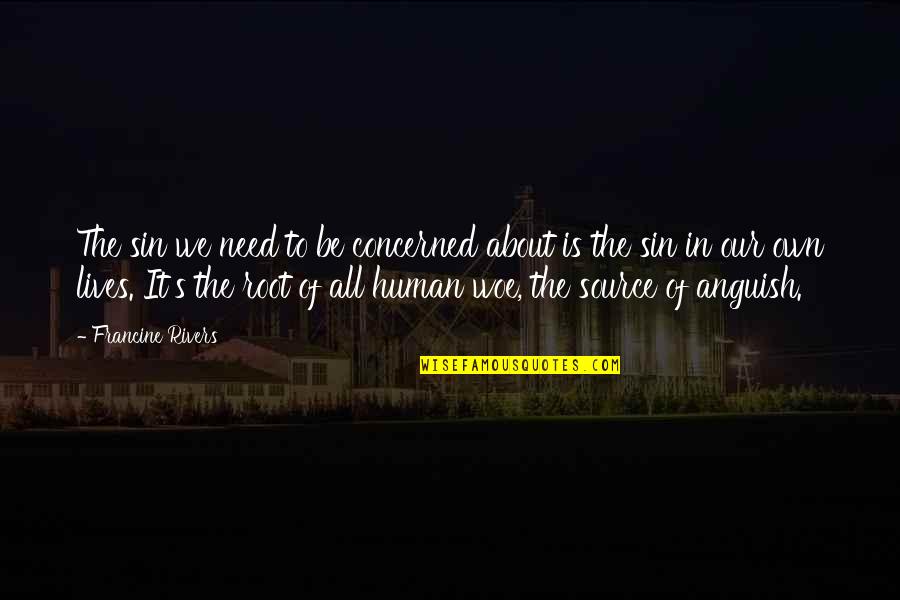 We All Human Quotes By Francine Rivers: The sin we need to be concerned about