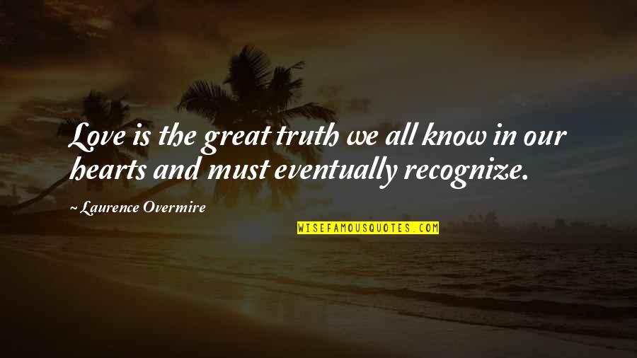 We All Know The Truth Quotes By Laurence Overmire: Love is the great truth we all know