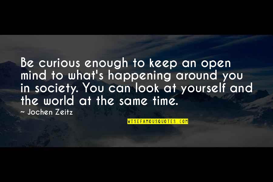 We All Look The Same Quotes By Jochen Zeitz: Be curious enough to keep an open mind
