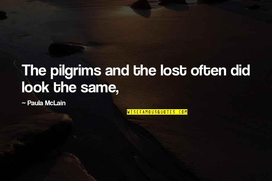 We All Look The Same Quotes By Paula McLain: The pilgrims and the lost often did look