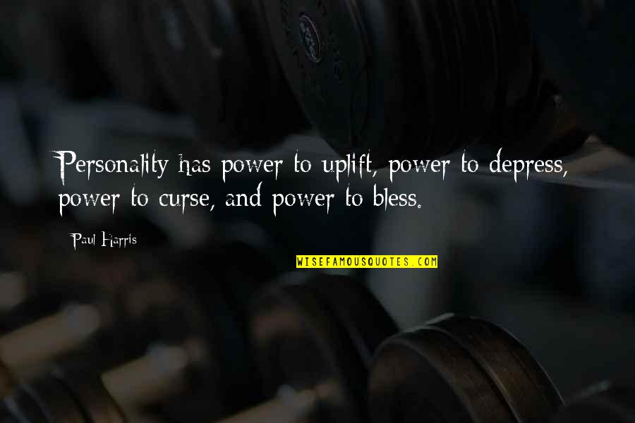 We All Looked Up Tommy Wallach Quotes By Paul Harris: Personality has power to uplift, power to depress, We All Looked Up Tommy Wallach Quotes By Paul Harris: Personality has power to uplift, power to depress,