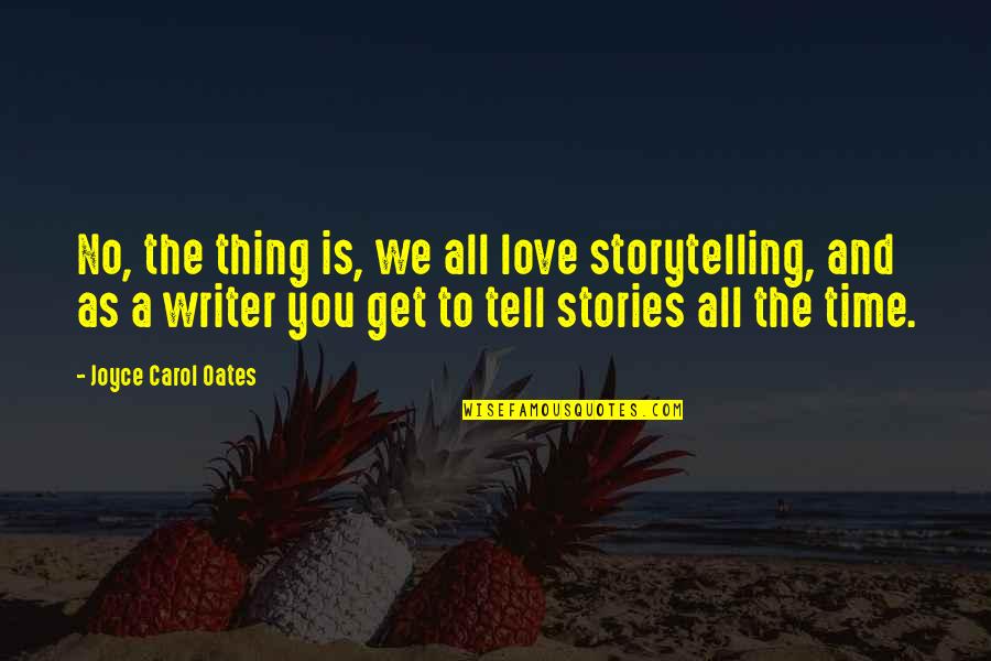 We All Love You Quotes By Joyce Carol Oates: No, the thing is, we all love storytelling,