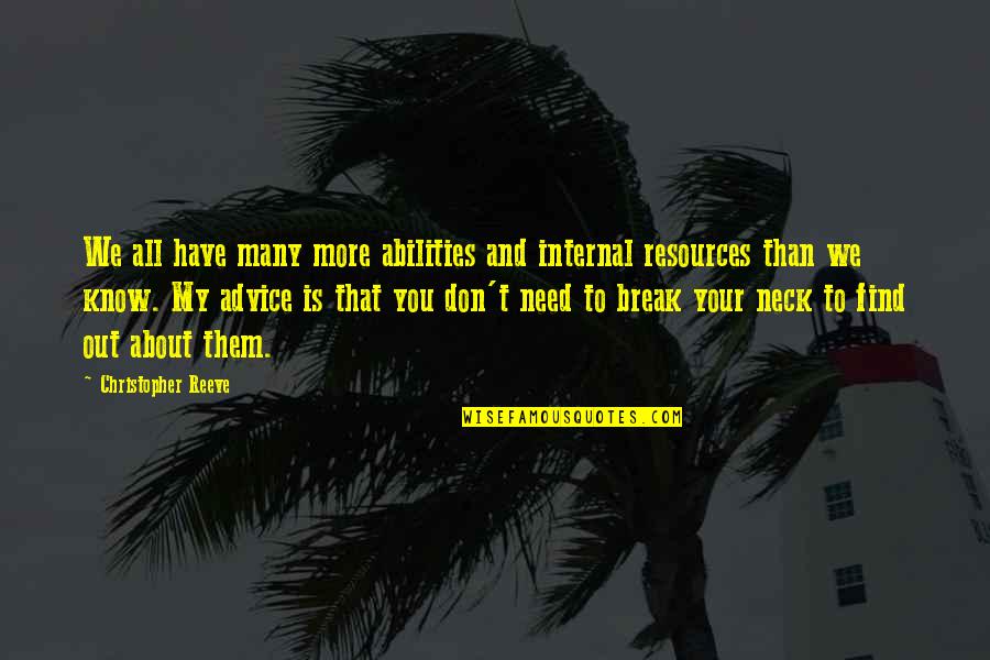 We All Need A Break Quotes By Christopher Reeve: We all have many more abilities and internal