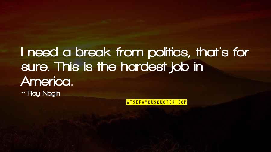 We All Need A Break Quotes By Ray Nagin: I need a break from politics, that's for