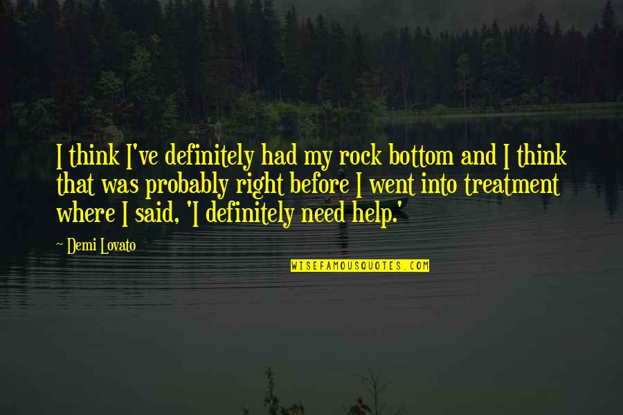 We All Need Help Quotes By Demi Lovato: I think I've definitely had my rock bottom