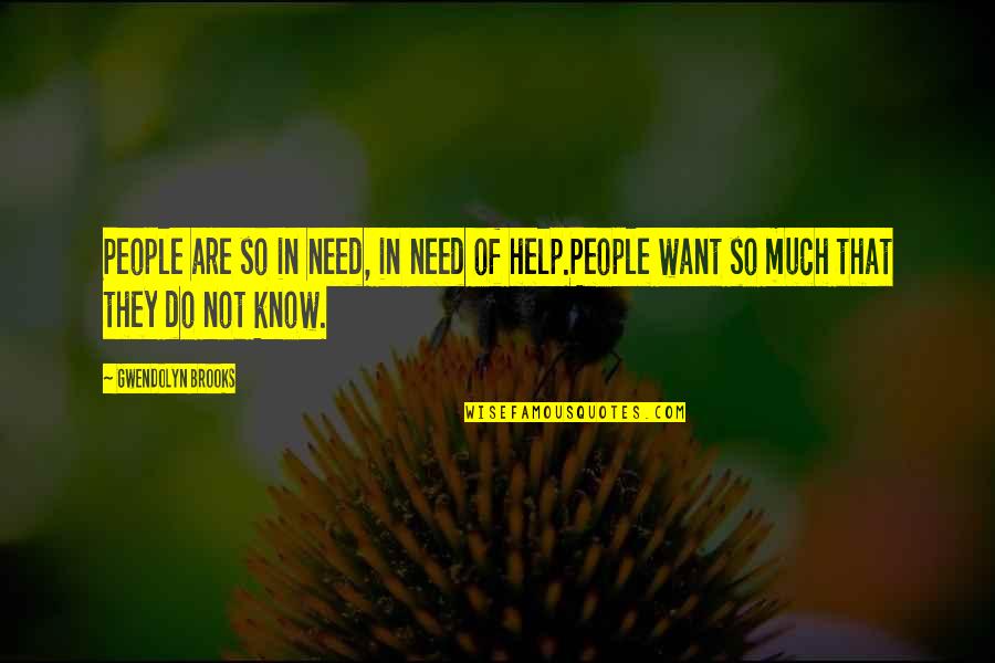 We All Need Help Quotes By Gwendolyn Brooks: People are so in need, in need of