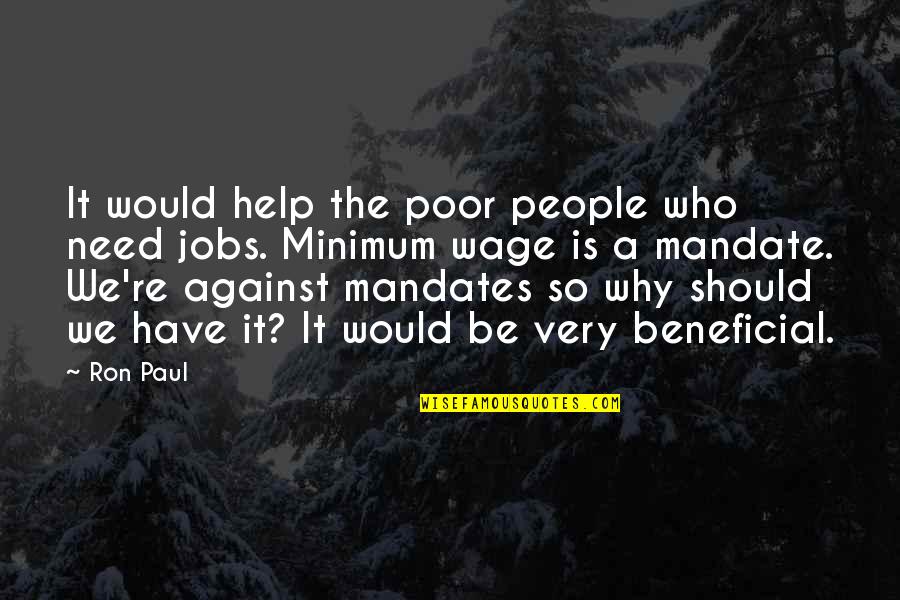 We All Need Help Quotes By Ron Paul: It would help the poor people who need