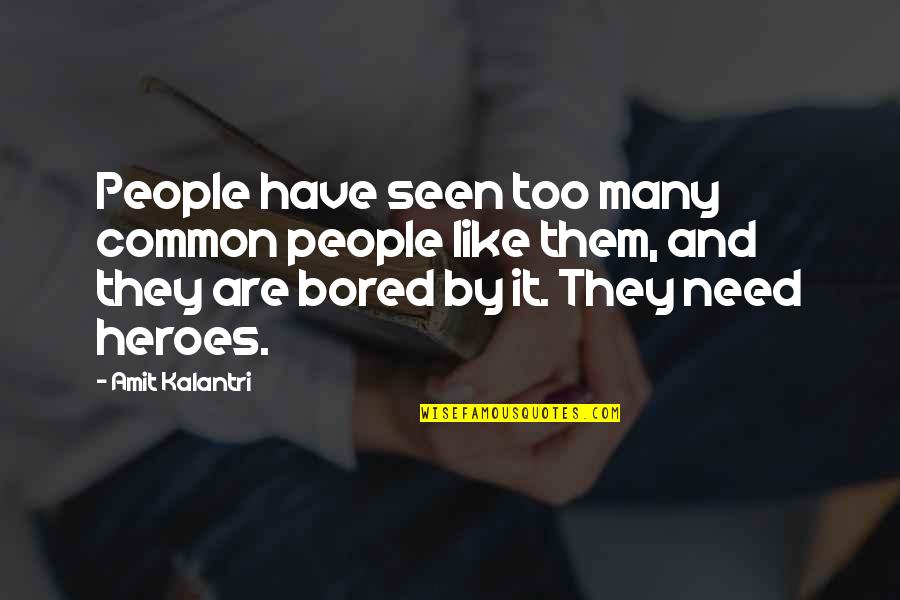 We All Need Heroes Quotes By Amit Kalantri: People have seen too many common people like