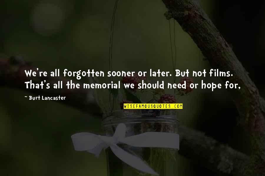 We All Need Hope Quotes By Burt Lancaster: We're all forgotten sooner or later. But not