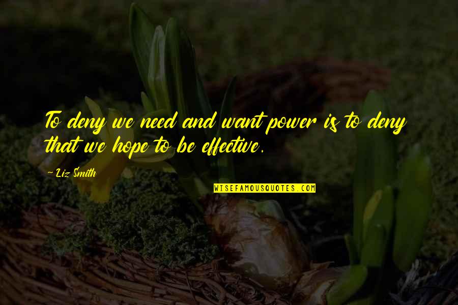 We All Need Hope Quotes By Liz Smith: To deny we need and want power is